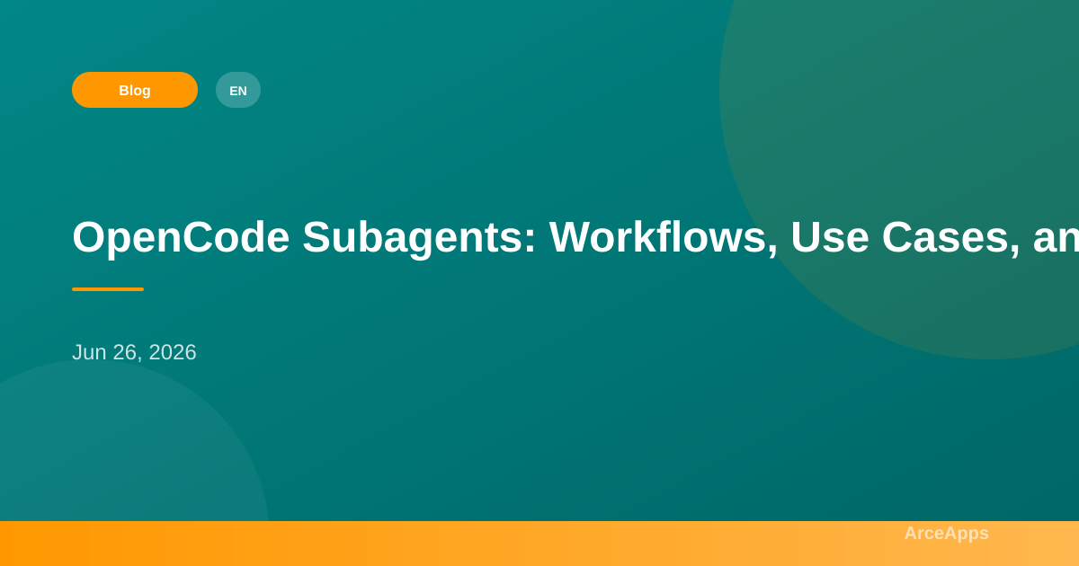OpenCode Subagents: Workflows, Use Cases, and Superpowers - ArceApps Blog